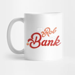Let's Rob The Bank Mug